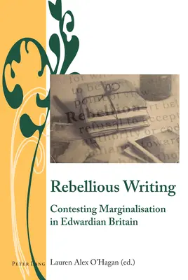 Rebellious Writing ; Contesting Marginalisation in Edwardian Britain (L'écriture rebelle ; contestation de la marginalisation dans la Grande-Bretagne édouardienne) - Rebellious Writing; Contesting Marginalisation in Edwardian Britain