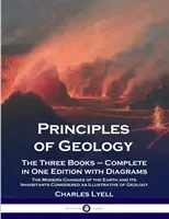 Principes de géologie : Les trois livres - complets en une seule édition avec des diagrammes ; les changements modernes de la terre et de ses habitants considérés. - Principles of Geology: The Three Books - Complete in One Edition with Diagrams; The Modern Changes of the Earth and Its Inhabitants Considere