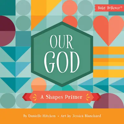 Notre Dieu : Un abécédaire des formes - Our God: A Shapes Primer