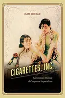 Cigarettes, Inc : Une histoire intime de l'impérialisme des entreprises - Cigarettes, Inc.: An Intimate History of Corporate Imperialism