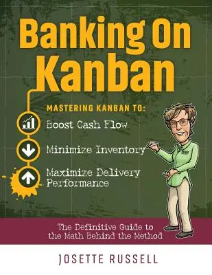 Banking on Kanban : Maîtriser le Kanban pour augmenter le flux de trésorerie, minimiser les stocks et maximiser les performances de livraison - Banking on Kanban: Mastering Kanban to Boost Cash Flow, Minimize Inventory, and Maximize Delivery Performance