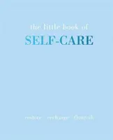 Le petit livre du soin de soi : Se restaurer, se ressourcer, s'épanouir - The Little Book of Self-Care: Restore Recharge Flourish