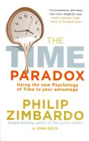 Le paradoxe du temps - Utiliser la nouvelle psychologie du temps à votre avantage - Time Paradox - Using the New Psychology of Time to Your Advantage