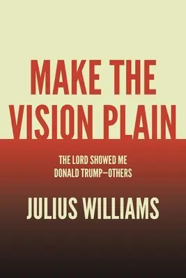 Rendre la vision claire : Le Seigneur m'a montré Donald Trump - Autres - Make the Vision Plain: The Lord Showed Me Donald Trump-Others