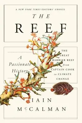 Le récif : Une histoire passionnée : La Grande Barrière de Corail, du capitaine Cook au changement climatique - The Reef: A Passionate History: The Great Barrier Reef from Captain Cook to Climate Change