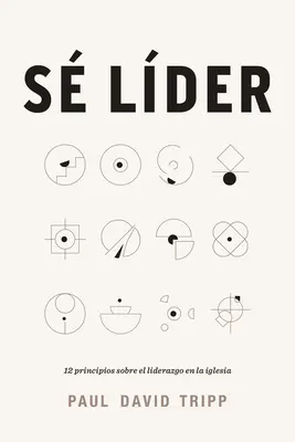 S Lder : 12 Principios Sobre El Liderazgo En La Iglesia - S Lder: 12 Principios Sobre El Liderazgo En La Iglesia