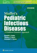 Les maladies infectieuses pédiatriques de Moffet : Une approche axée sur les problèmes - Moffet's Pediatric Infectious Diseases: A Problem-Oriented Approach