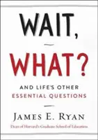 Attendez, quoi ? Et les autres questions essentielles de la vie - Wait, What?: And Life's Other Essential Questions