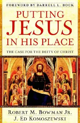 Remettre Jésus à sa place : Les arguments en faveur de la divinité du Christ - Putting Jesus in His Place: The Case for the Deity of Christ