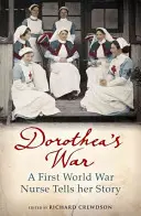 La guerre de Dorothea - Une infirmière de la Première Guerre mondiale raconte son histoire - Dorothea's War - A First World War Nurse Tells Her Story