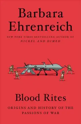 Les rites du sang : Origines et histoire des passions de la guerre - Blood Rites: Origins and History of the Passions of War