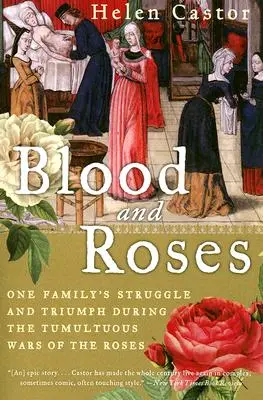 Le sang et les roses : La lutte et le triomphe d'une famille pendant la tumultueuse Guerre des Roses - Blood and Roses: One Family's Struggle and Triumph During the Tumultuous Wars of the Roses