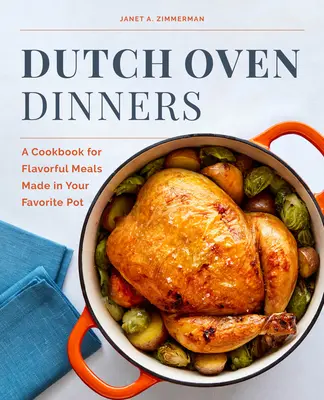 Dutch Oven Dinners : Un livre de cuisine pour des repas savoureux préparés dans votre marmite préférée - Dutch Oven Dinners: A Cookbook for Flavorful Meals Made in Your Favorite Pot