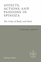 Affects, actions et passions chez Spinoza : l'unité du corps et de l'esprit - Affects, Actions and Passions in Spinoza: The Unity of Body and Mind