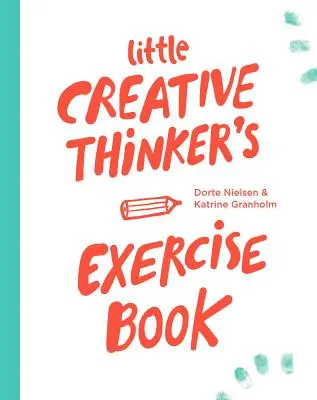 Le petit livre d'exercices du penseur créatif - Little Creative Thinker's Exercise Book