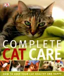 Complete Cat Care - Comment garder votre chat en bonne santé et heureux - Complete Cat Care - How to Keep Your Cat Healthy and Happy