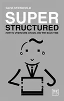 Super structuré : Comment surmonter le chaos et regagner du temps - Super Structured: How to Overcome Chaos and Win Back Time