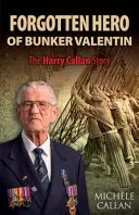 Le héros oublié de Bunker Valentin : L'histoire de Harry Callan - The Forgotten Hero of Bunker Valentin: The Harry Callan Story