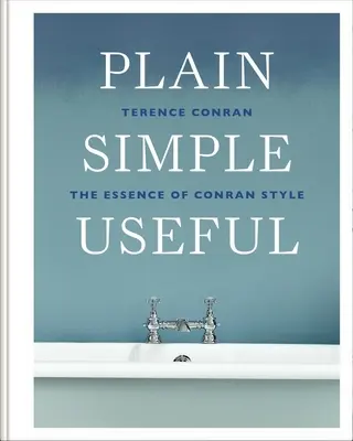 Plain Simple Useful : L'essence du style Conran - Plain Simple Useful: The Essence of Conran Style