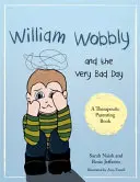 William Wobbly et la très mauvaise journée : Une histoire sur les sentiments qui deviennent trop grands - William Wobbly and the Very Bad Day: A Story about When Feelings Become Too Big