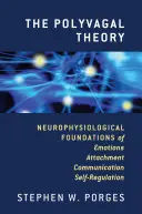 La théorie polyvagale : Les fondements neurophysiologiques des émotions, de l'attachement, de la communication et de l'autorégulation - The Polyvagal Theory: Neurophysiological Foundations of Emotions, Attachment, Communication, and Self-Regulation
