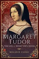 Margaret Tudor : La vie de la sœur d'Henri VIII - Margaret Tudor: The Life of Henry VIII's Sister