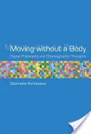 Moving without a Body - Digital Philosophy and Choreographic Thoughts (Portanova Stamatia (Independent scholar))