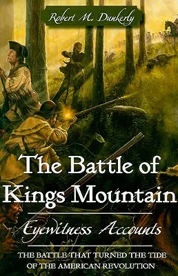 La bataille de Kings Mountain : Récits de témoins oculaires - The Battle of Kings Mountain: Eyewitness Accounts