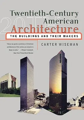 L'architecture américaine du XXe siècle : Les bâtiments et leurs auteurs - Twentieth-Century American Architecture: The Buildings and Their Makers