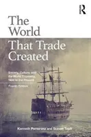 Le monde que le commerce a créé : Société, culture et économie mondiale, de 1400 à nos jours - The World That Trade Created: Society, Culture, and the World Economy, 1400 to the Present