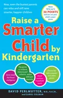 Élever un enfant plus intelligent dès la maternelle : Construire un meilleur cerveau et augmenter son QI de 30 points - Raise a Smarter Child by Kindergarten: Build a Better Brain and Increase IQ Up to 30 Points