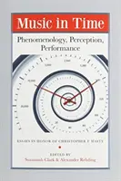 La musique dans le temps : Phénoménologie, perception, interprétation - Music in Time: Phenomenology, Perception, Performance