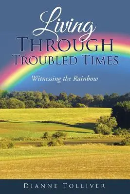 Vivre des temps difficiles : Témoin de l'arc-en-ciel - Living Through Troubled Times: Witnessing the Rainbow