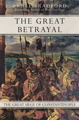 La grande trahison : Le grand siège de Constantinople - The Great Betrayal: The Great Siege of Constantinople