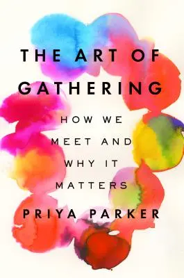 L'art du rassemblement : Comment nous nous rencontrons et pourquoi c'est important - The Art of Gathering: How We Meet and Why It Matters