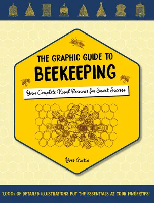 Le guide graphique de l'apiculture : Votre ressource visuelle complète pour une douce réussite - The Graphic Guide to Beekeeping: Your Complete Visual Resource for Sweet Success