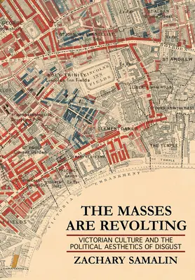 Les masses se révoltent : La culture victorienne et l'esthétique politique du dégoût - The Masses Are Revolting: Victorian Culture and the Political Aesthetics of Disgust
