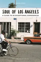 L'âme de Los Angeles : Un guide pour 30 expériences exceptionnelles - Soul of Los Angeles: A Guide to 30 Exceptional Experiences