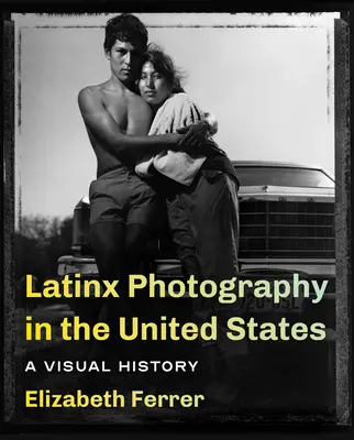 La photographie latino-américaine aux États-Unis : Une histoire visuelle - Latinx Photography in the United States: A Visual History