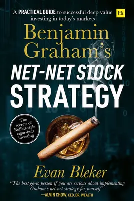 La stratégie Net-Net de Benjamin Graham : Un guide pratique pour réussir à investir dans la valeur profonde sur les marchés d'aujourd'hui - Benjamin Graham's Net-Net Stock Strategy: A Practical Guide to Successful Deep Value Investing in Today's Markets