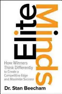 L'esprit d'élite : Comment les gagnants pensent différemment pour créer un avantage concurrentiel et maximiser leur succès - Elite Minds: How Winners Think Differently to Create a Competitive Edge and Maximize Success