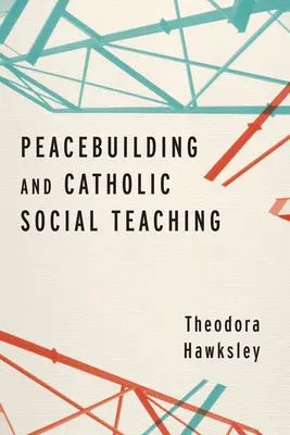 La construction de la paix et l'enseignement social catholique - Peacebuilding and Catholic Social Teaching