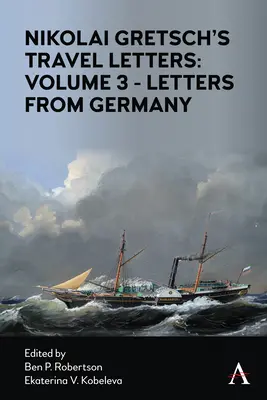 Lettres de voyage de Nikolai Gretsch : Volume 3 - Lettres d'Allemagne : Volume 3 - Lettres d'Allemagne - Nikolai Gretsch's Travel Letters: Volume 3 - Letters from Germany: Volume 3 - Letters from Germany