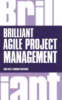 Brilliant Agile Project Management - Un guide pratique pour utiliser Agile, Scrum et Kanban - Brilliant Agile Project Management - A Practical Guide to Using Agile, Scrum and Kanban