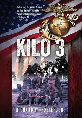 Kilo 3 : L'histoire vraie de la tournée d'un fusilier marin, des combats intenses du Viêt Nam à l'apparat superficiel de Washington. - Kilo 3: The True Story of a Marine Rifleman's Tour from the Intense Fighting in Vietnam to the Superficial Pageantry of Washin