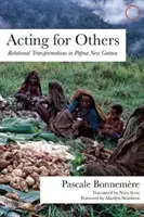 Agir pour les autres : Transformations relationnelles en Papouasie-Nouvelle-Guinée - Acting for Others: Relational Transformations in Papua New Guinea