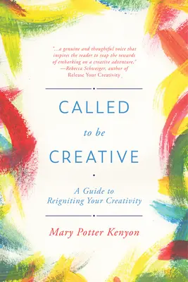 Appelé à être créatif : Un guide pour raviver votre créativité - Called to Be Creative: A Guide to Reigniting Your Creativity