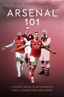 Arsenal 101 - Un guide de poche en 101 moments, faits, personnages et jeux - Arsenal 101 - A Pocket Guide in 101 Moments, Facts, Characters and Games