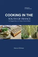 Cuisiner dans le sud de la France - Une vue élégante des plats français classiques - Cooking in the South of France - An Elegant View on Classic French Dishes