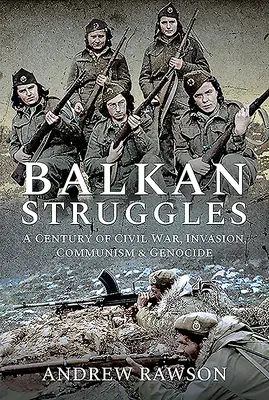 Les luttes des Balkans : Un siècle de guerre civile, d'invasion, de communisme et de génocide - Balkan Struggles: A Century of Civil War, Invasion, Communism and Genocide